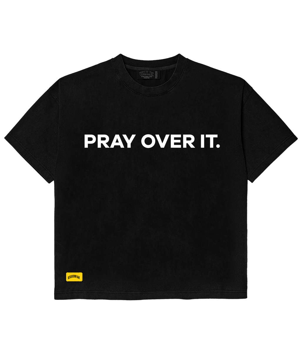 "PRAY OVER IT" TEE